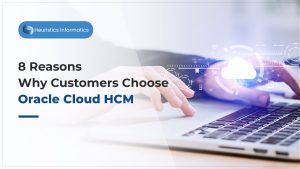 8 Reasons Why Customers Choose Oracle Cloud HCM