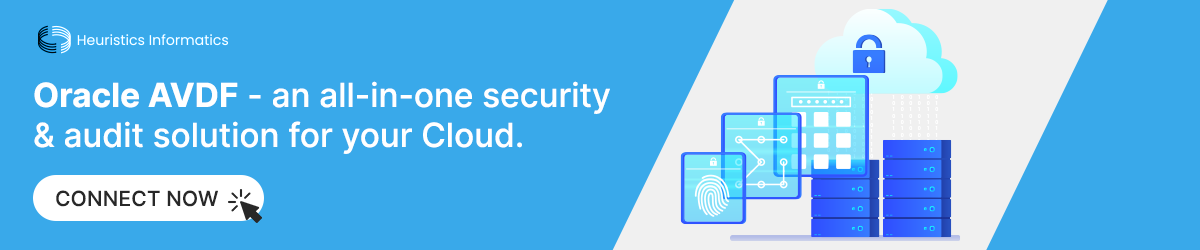 Connect with HIPL to know more about how Oracle AVDF Protect and audit your cloud.